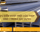 Báo Giá Thép Hình I Mới Nhất 2025 Và Các Yếu Tố Ảnh Hưởng Đến Giá