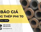 Báo giá ống thép phi 70 mới nhất 2024