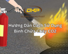 Hướng Dẫn Cách Sử Dụng Bình Chữa Cháy CO2