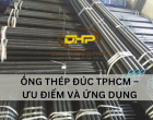 ỐNG THÉP ĐÚC TPHCM – ƯU ĐIỂM VÀ ỨNG DỤNG