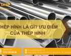 Thép Hình Là Gì? Tổng Quan Các Loại Thép Hình Trong Xây Dựng