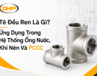 Tê Đều Ren Là Gì? Ứng Dụng Trong Hệ Thống Ống Nước, Khí Nén Và PCCC