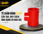 Tê Giảm Rãnh Là Gì? Cấu Tạo, Quy Cách, Ứng Dụng Và Báo Giá