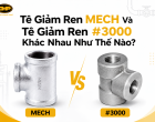 Tê Giảm Ren MECH Và Tê Giảm Ren #3000 Khác Nhau Như Thế Nào?