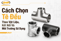 Cách Chọn Tê Đều Theo Vật Liệu, Kết Nối Và Môi Trường Sử Dụng