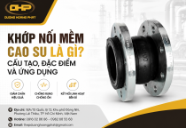 Khớp Nối Mềm Cao Su Là Gì? Cấu Tạo, Đặc Điểm Và Ứng Dụng