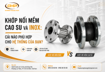 Khớp Nối Mềm Cao Su Và Inox: Cái Nào Phù Hợp Cho Hệ Thống Của Bạn?