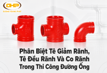 Phân Biệt Tê Giảm Rãnh, Tê Đều Rãnh Và Co Rãnh Trong Thi Công Đường Ống