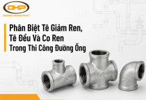 Phân Biệt Tê Giảm Ren, Tê Đều Và Co Ren Trong Thi Công Đường Ống