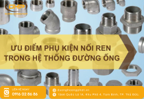 Ưu Điểm Nổi Bật Của Phụ Kiện Nối Ren Trong Hệ Thống Đường Ống Ưu Điểm Nổi Bật Của Phụ Kiện Nối Ren Trong Hệ Thống Đường Ống
