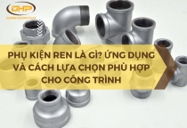 Phụ kiện ren là gì? Ứng dụng và cách lựa chọn phù hợp cho công trình Phụ kiện ren là gì? Ứng dụng và cách lựa chọn phù hợp cho công trình