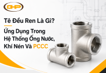 Tê Đều Ren Là Gì? Ứng Dụng Trong Hệ Thống Ống Nước, Khí Nén Và PCCC