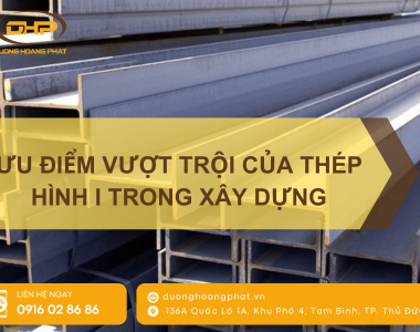 Ưu Điểm Vượt Trội Của Thép Hình I Trong Xây Dựng Hiện Đại