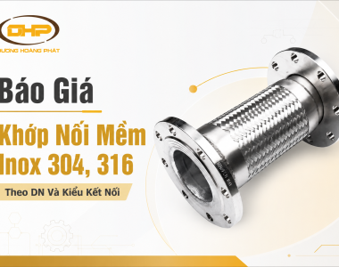 Báo Giá Khớp Nối Mềm Inox 304, 316 Theo DN Và Kiểu Kết Nối