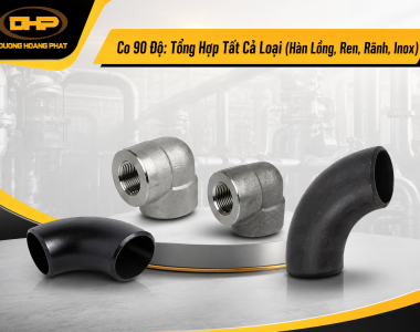 Co 90 Độ: Tổng Hợp Tất Cả Loại (Hàn Lồng, Ren, Rãnh, Inox)