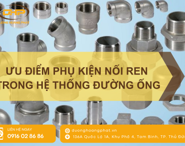Ưu Điểm Nổi Bật Của Phụ Kiện Nối Ren Trong Hệ Thống Đường Ống