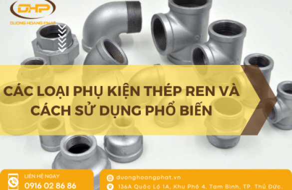 Phụ kiện thép ren: Các loại phổ biến và cách sử dụng hiệu quả