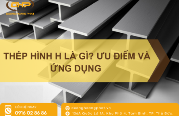 Thép Hình H Là Gì? Đặc Điểm Và Vai Trò Trong Xây Dựng